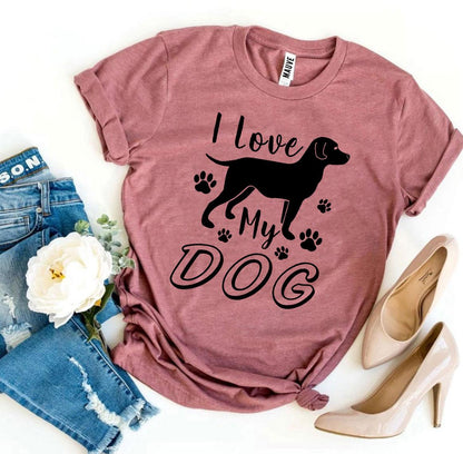 I Love My Dog T-Shirt